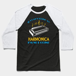 If i cant bring my Harmonica in not Going Player Funny Baseball T-Shirt